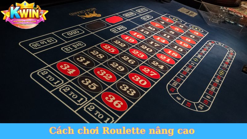 Cách chơi Roulette nâng cao&nbsp;