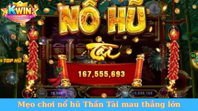 Mẹo chơi nổ hũ Thần Tài mau thắng lớn