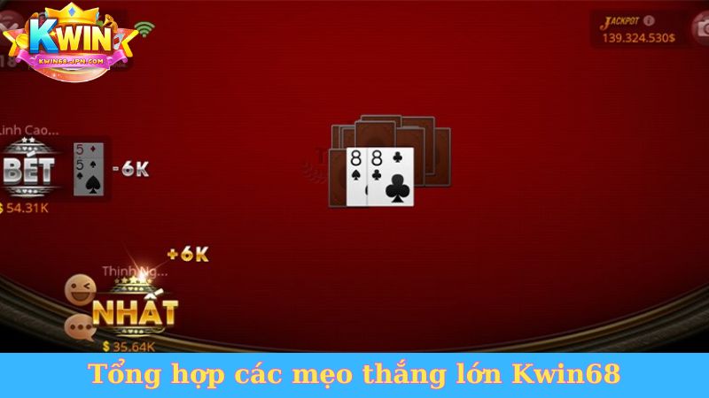 Tổng hợp các&nbsp; mẹo thắng lớn Kwin68